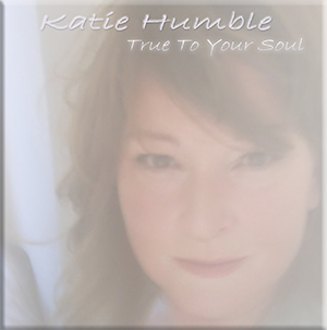 Katie Humble - True To Your Soul